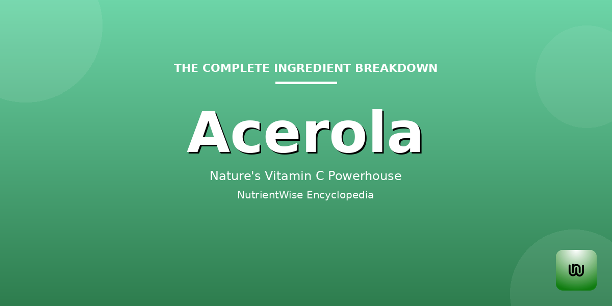 The Complete Ingredient Breakdown: Acerola