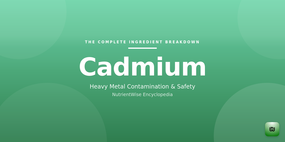 The Complete Ingredient Breakdown: Cadmium