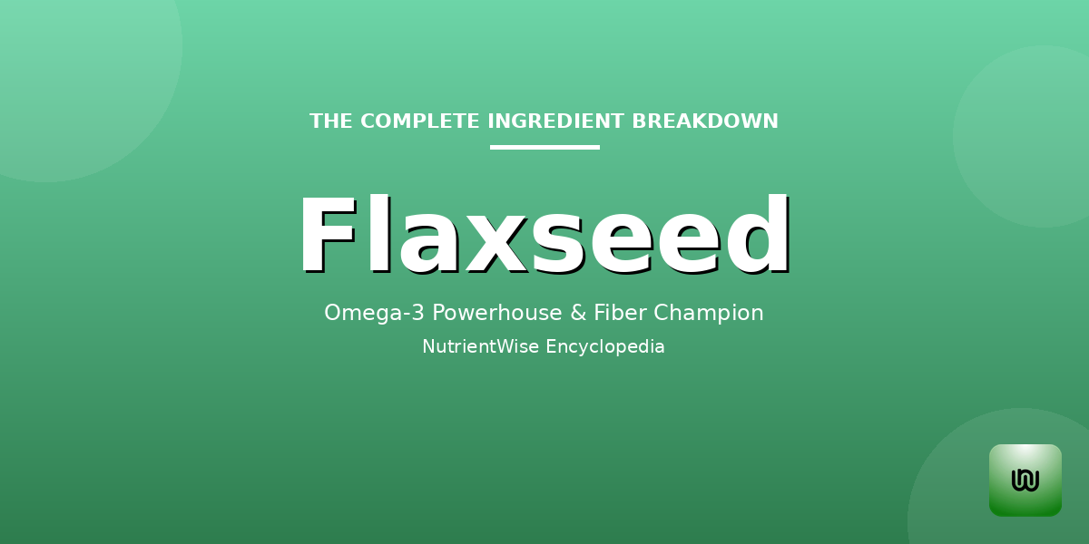 The Complete Ingredient Breakdown: Flaxseed