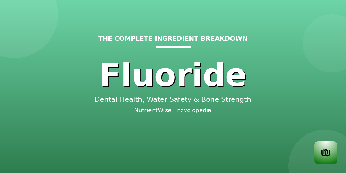 The Complete Ingredient Breakdown: Fluoride