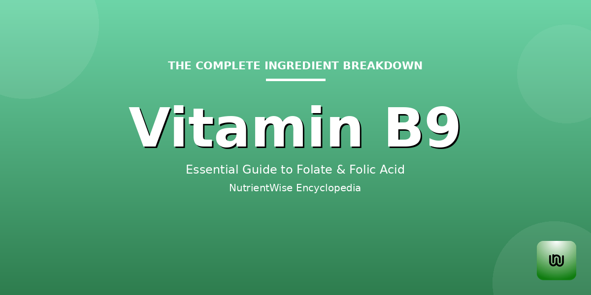 The Complete Ingredient Breakdown: Vitamin B9