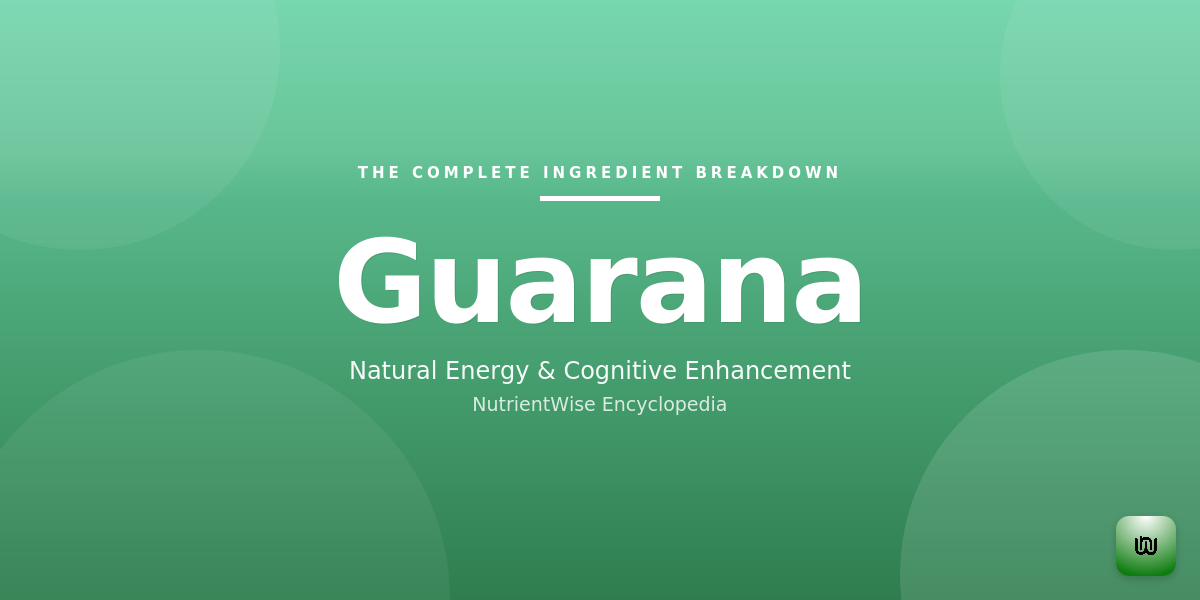 The Complete Ingredient Breakdown: Guarana