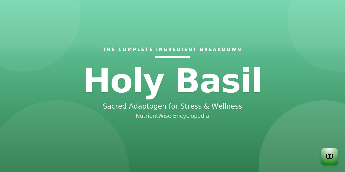 The Complete Ingredient Breakdown: Holy Basil
