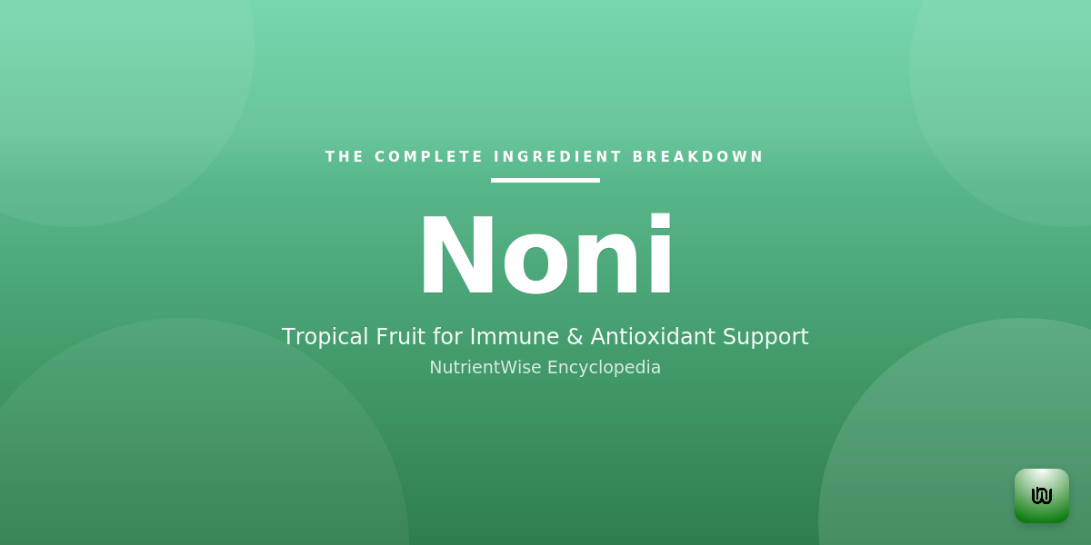 The Complete Ingredient Breakdown: Noni