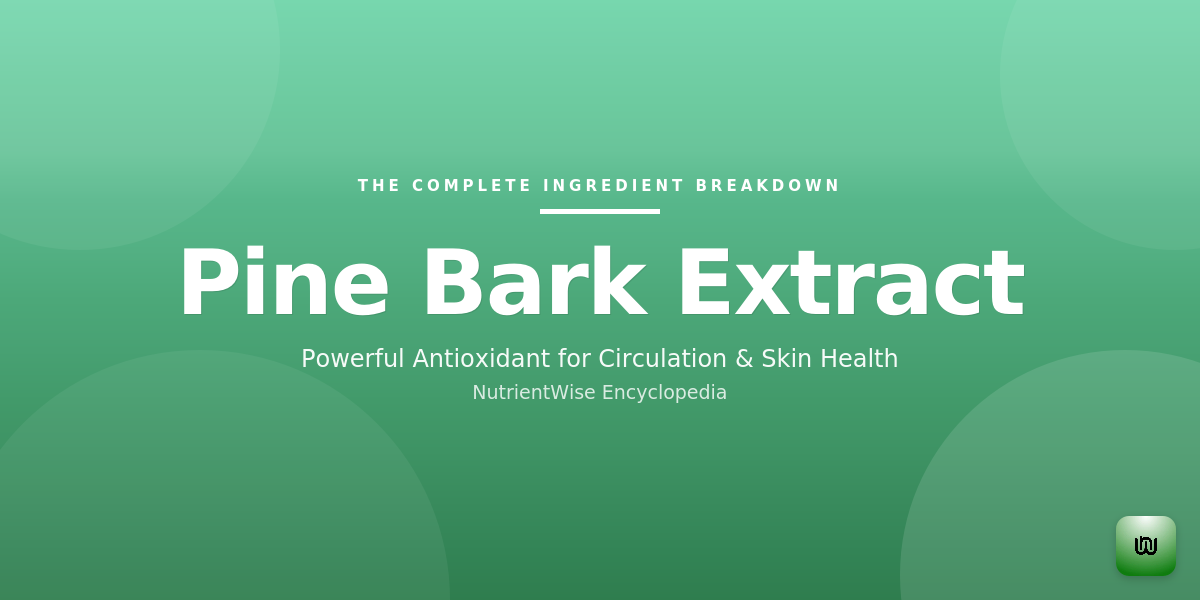 The Complete Ingredient Breakdown: Pine Bark Extract