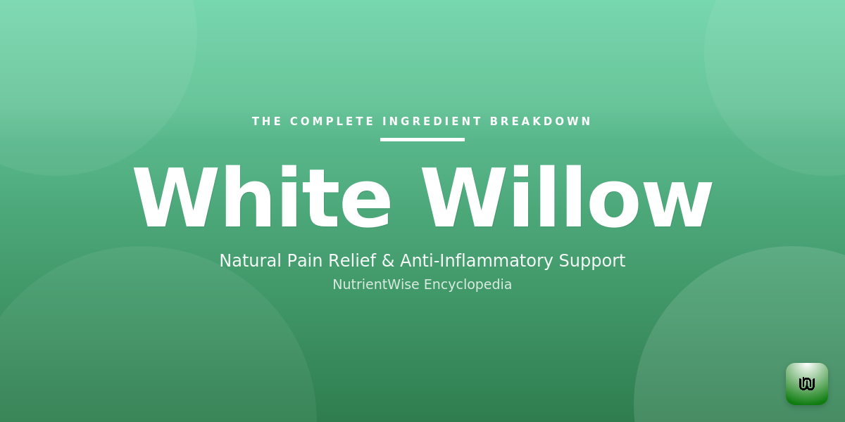 The Complete Ingredient Breakdown: White Willow Bark
