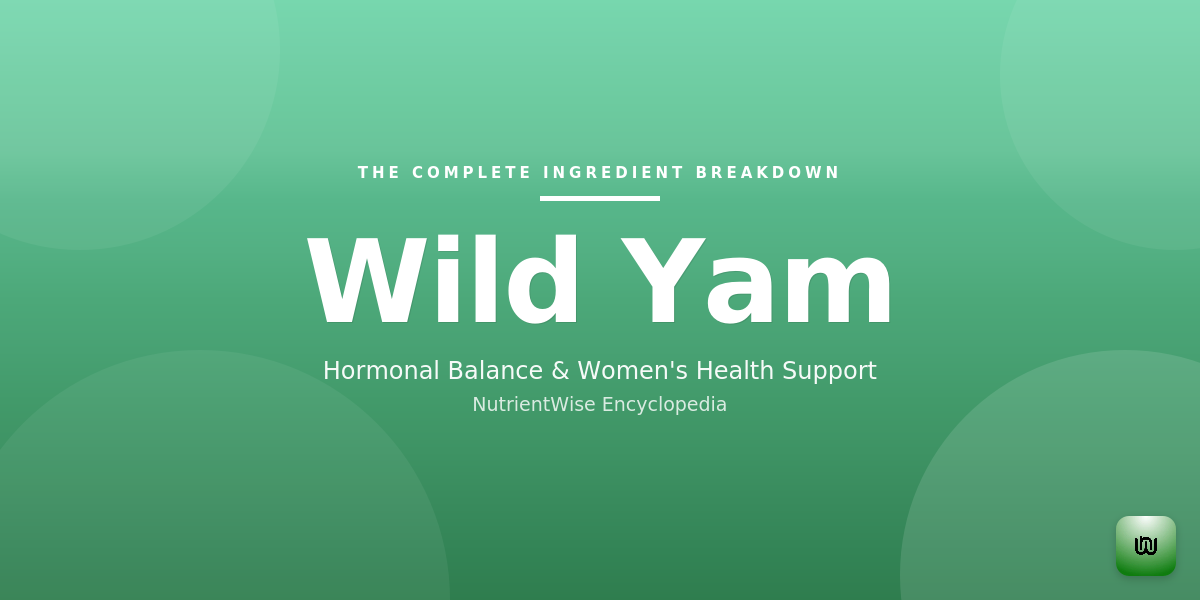 The Complete Ingredient Breakdown: Wild Yam