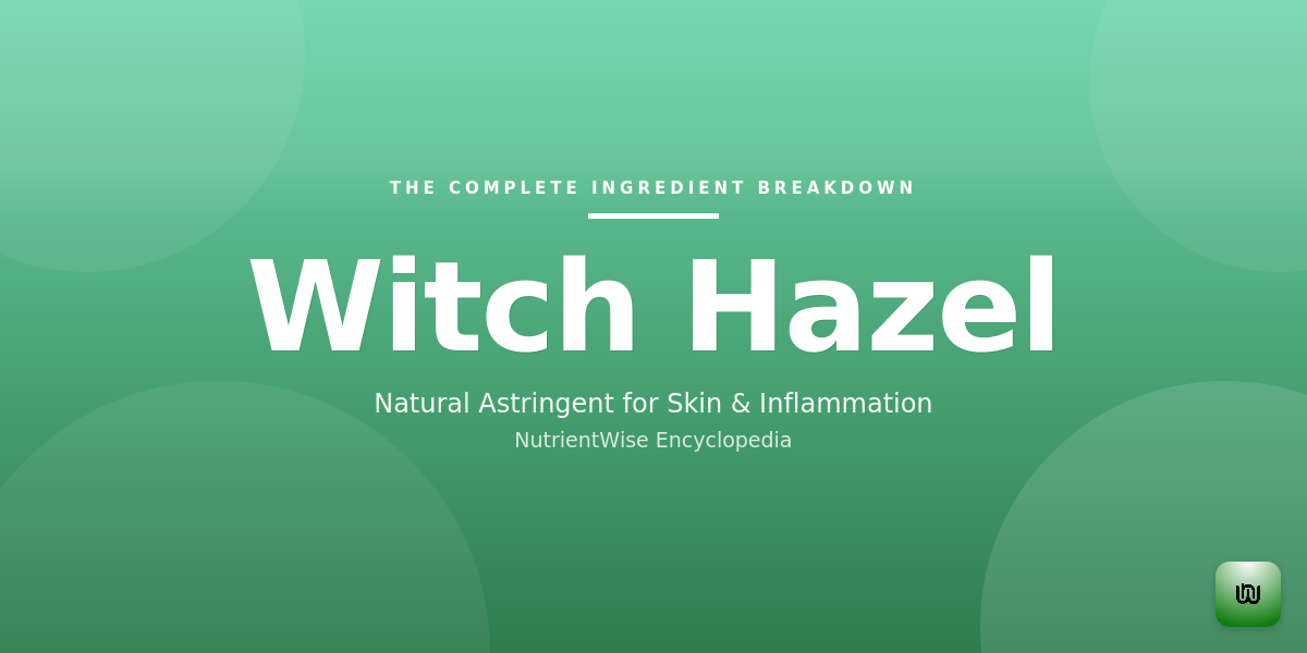 The Complete Ingredient Breakdown: Witch Hazel