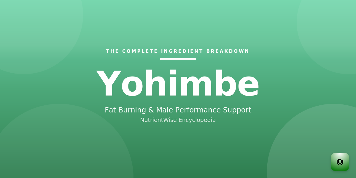 The Complete Ingredient Breakdown: Yohimbe