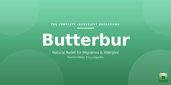 The Complete Ingredient Breakdown: Butterbur