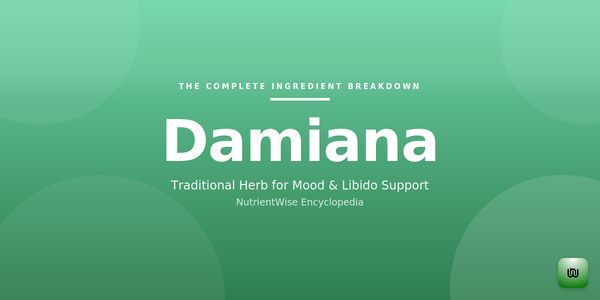 The Complete Ingredient Breakdown: Damiana