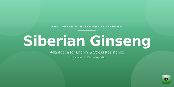 The Complete Ingredient Breakdown: Siberian Ginseng