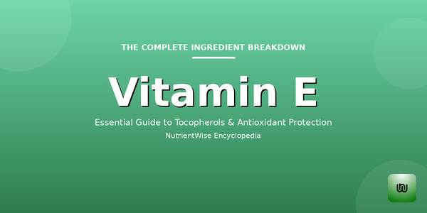 The Complete Ingredient Breakdown: Vitamin E