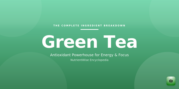 The Complete Ingredient Breakdown: Green Tea