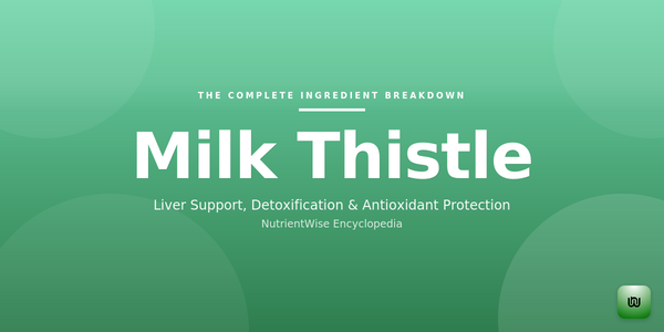 The Complete Ingredient Breakdown: Milk Thistle