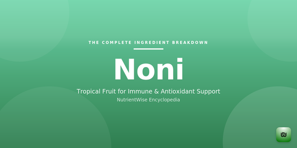 The Complete Ingredient Breakdown: Noni