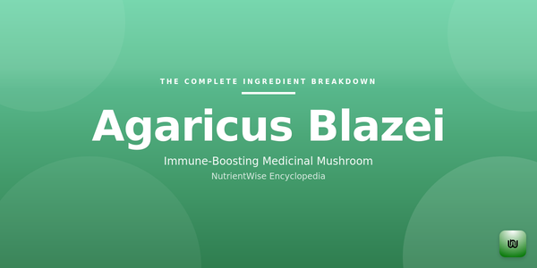 The Complete Ingredient Breakdown: Agaricus Blazei