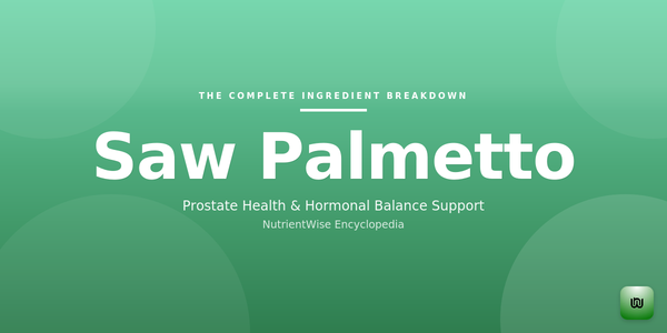 The Complete Ingredient Breakdown: Saw Palmetto