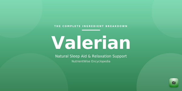 The Complete Ingredient Breakdown: Valerian