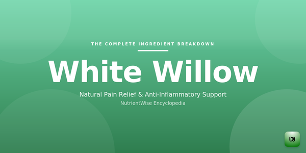 The Complete Ingredient Breakdown: White Willow Bark
