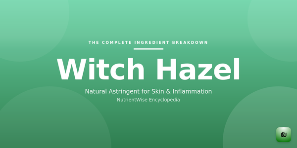 The Complete Ingredient Breakdown: Witch Hazel