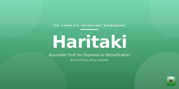 The Complete Ingredient Breakdown: Haritaki