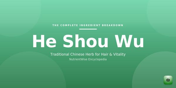 The Complete Ingredient Breakdown: He Shou Wu