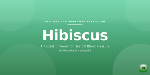 The Complete Ingredient Breakdown: Hibiscus