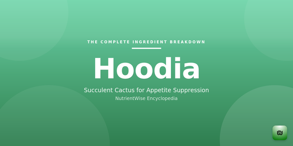 The Complete Ingredient Breakdown: Hoodia
