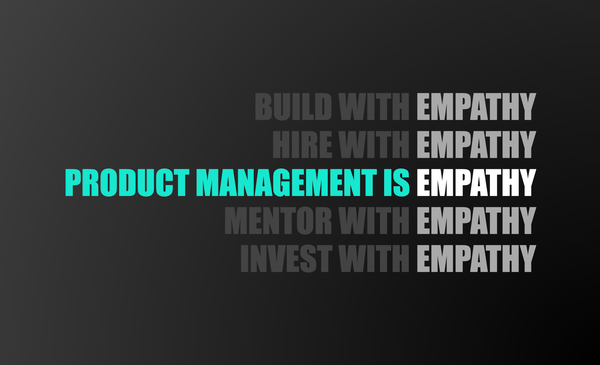 Product Management Is Empathy