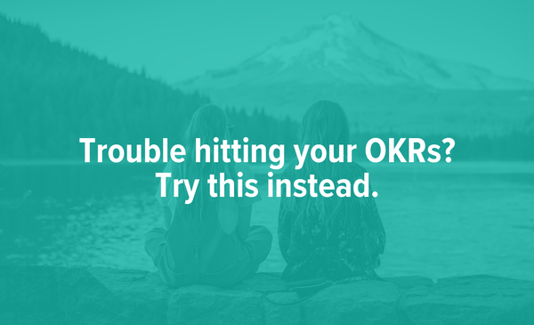 An alternative to OKRs: How to set and achieve ambitious goals