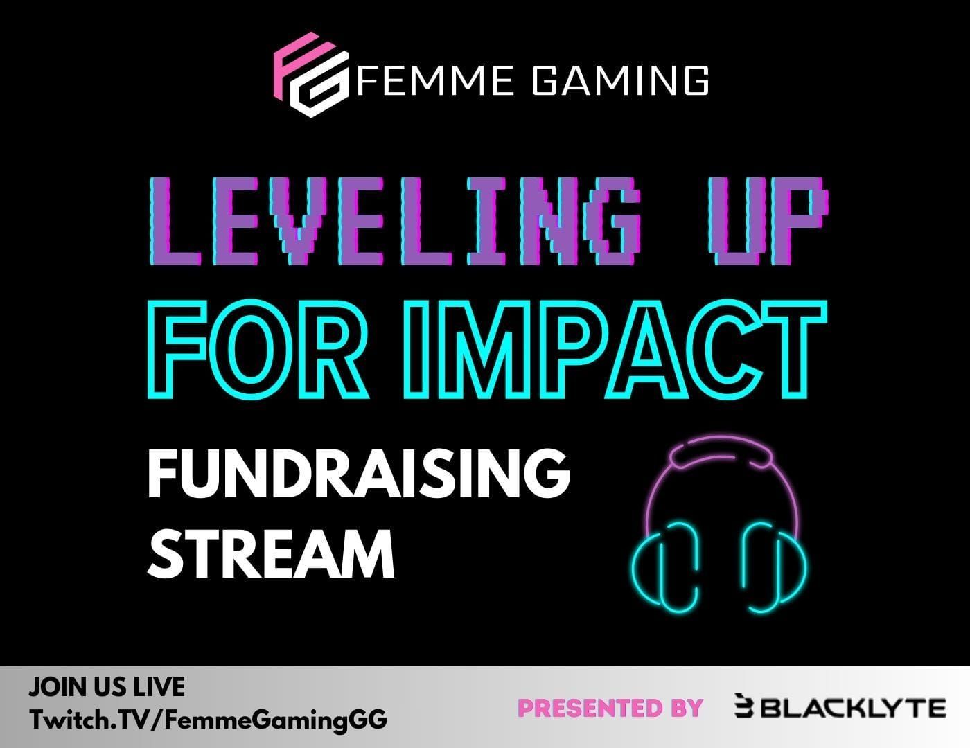 Join the Femme Gaming #LevelingUpForImpact Fundraising Stream!