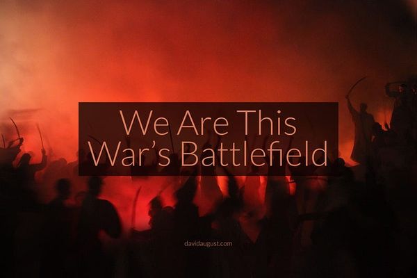 red tinted battle with the words "We Are This War's Battlefield" davidaugust.com