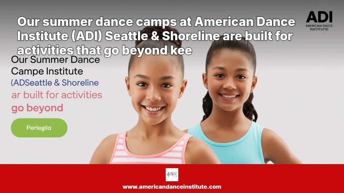 Seattle & Shoreline's Most Popular Summer Dance Camps