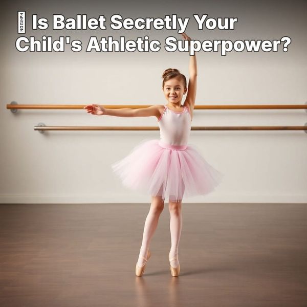 🩰 Is Ballet Your Child’s Secret Athletic Advantage?