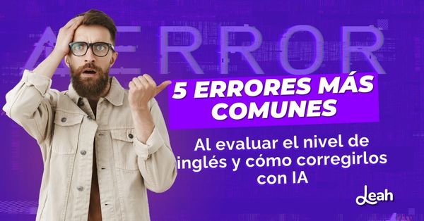Los 5 errores más comunes al evaluar el nivel de inglés y cómo corregirlos con IA
