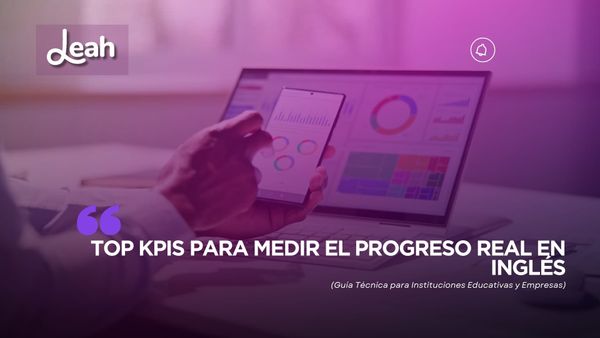 Top KPIs para Medir el Progreso Real en Inglés: Guía Técnica para Instituciones Educativas y Empresas