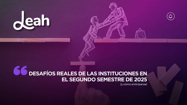 Desafíos reales de las instituciones en el segundo semestre de 2025 (y cómo anticiparse)
