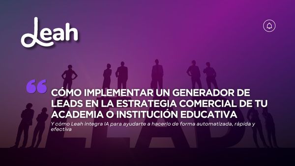 Cómo implementar un generador de leads en la estrategia comercial de tu academia o institución educativa