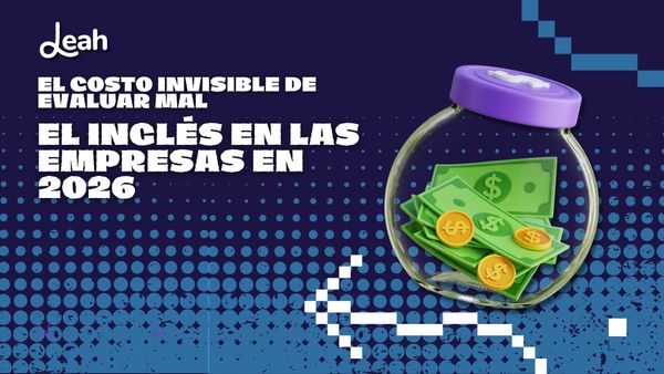 El costo invisible de evaluar mal el inglés en las empresas en 2026