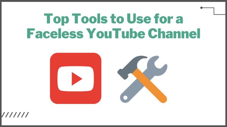 Top Tools to Use for a Faceless YouTube Channel