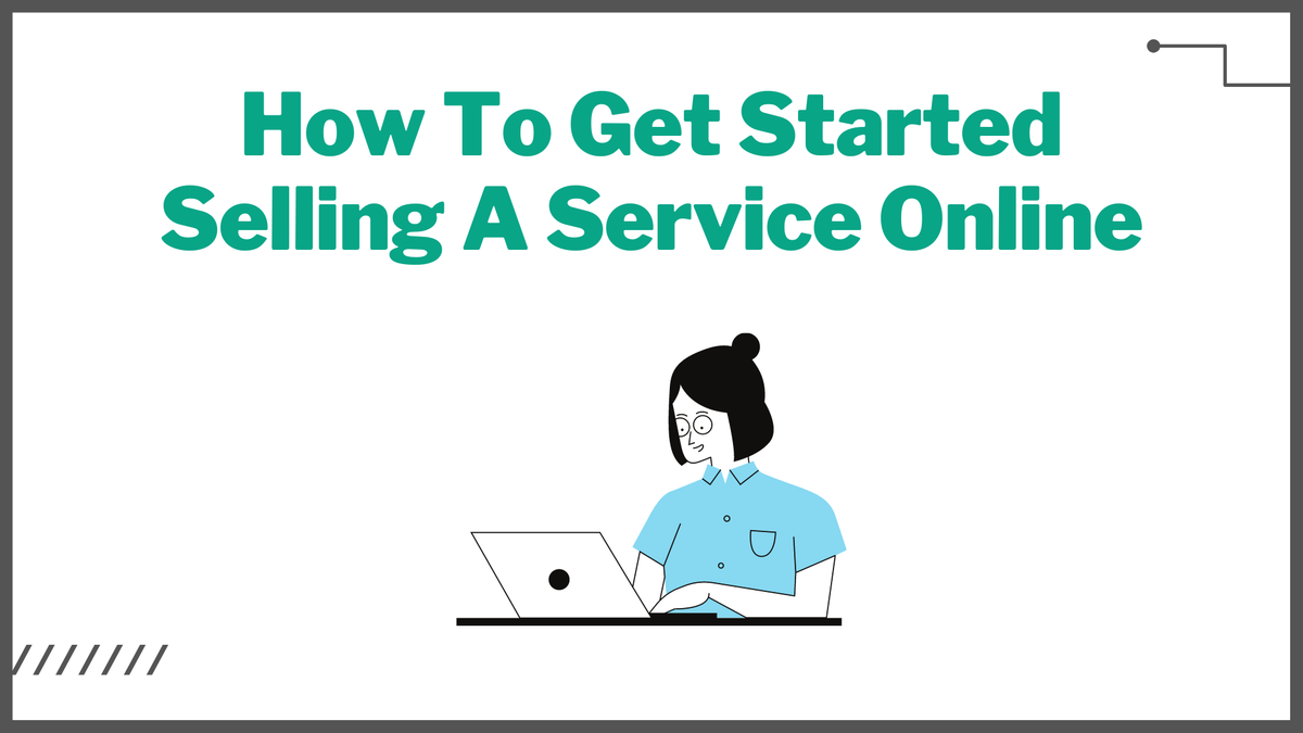 How To Get Started Selling A Service Online