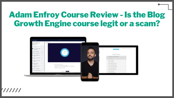 Adam Enfroy Course Review - Is the Blog Growth Engine course legit or a scam?