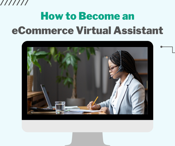 How to Become an eCommerce Virtual Assistant 👩‍💻