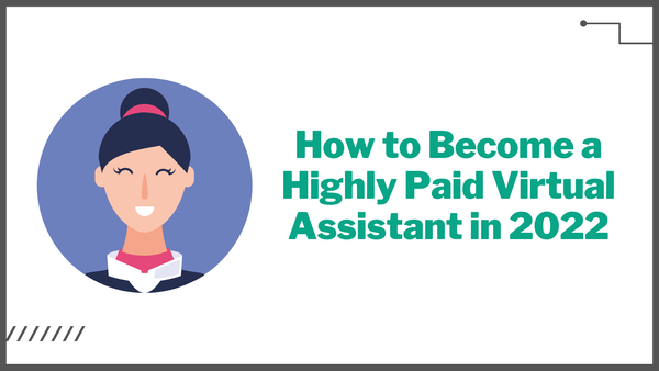 How to Become a Highly Paid Virtual Assistant in 2022