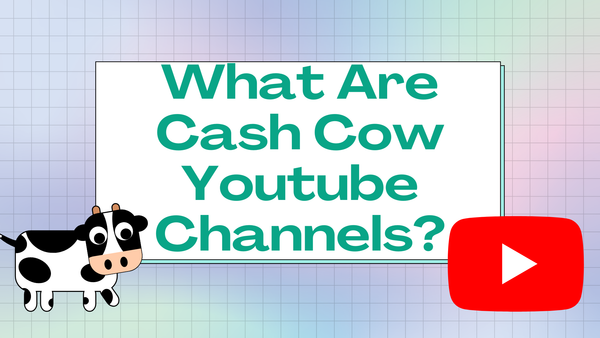 What Are Cash Cow Youtube Channels