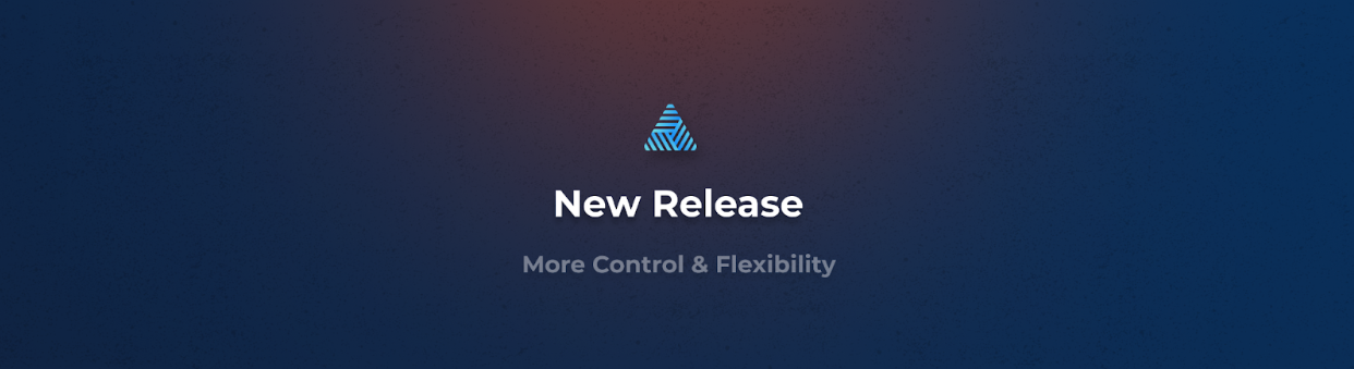 New Release: More Control & Flexibility