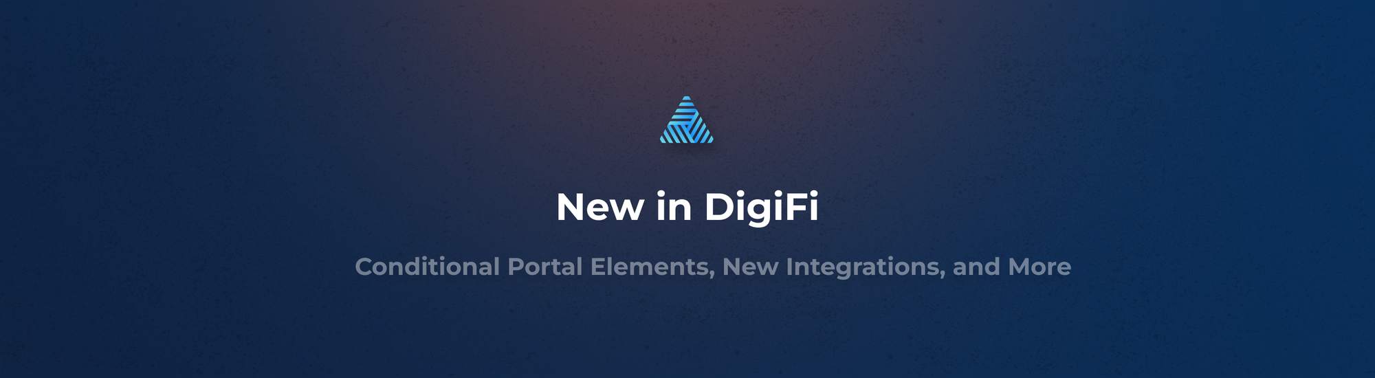 New in DigiFi: Conditional Portal Elements, New Integrations, and More