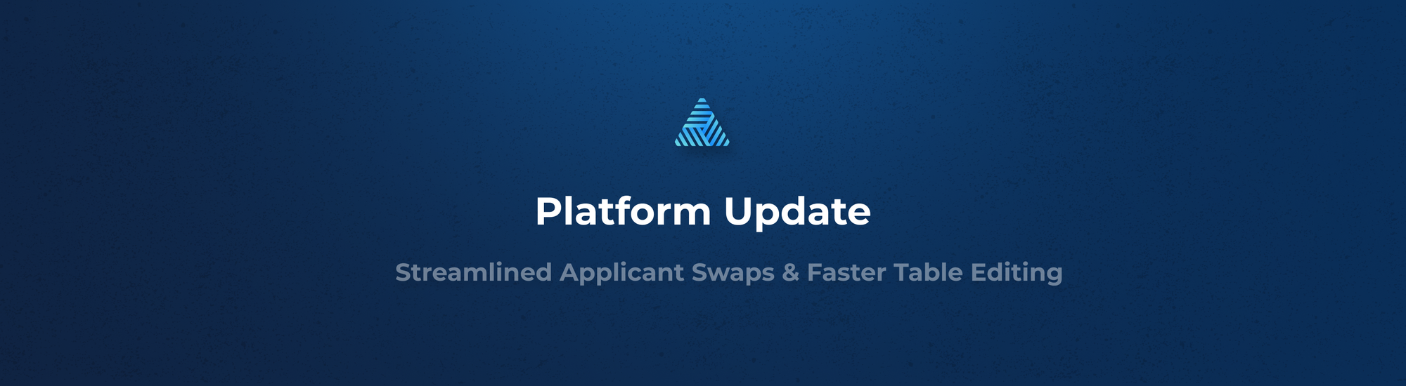 Platform Update: Streamlined Applicant Swaps & Faster Table Editing