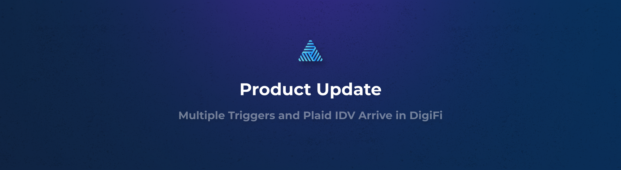 Product Update: Multiple Automation Triggers and Plaid IDV Arrive in DigiFi